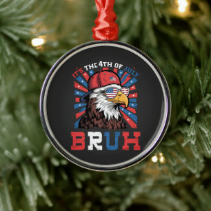Its The 4th Of July Bruh Bald Eagle Patriotic Metal Ornament