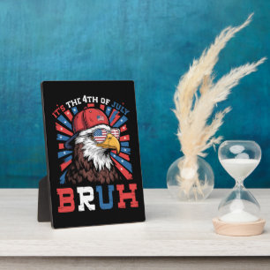 Its The 4th Of July Bruh Bald Eagle Patriotic Plaque