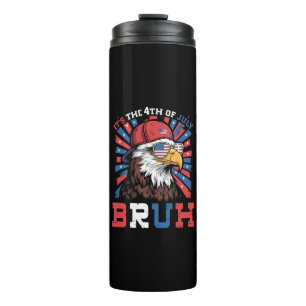 Its The 4th Of July Bruh Bald Eagle Patriotic Thermal Tumbler