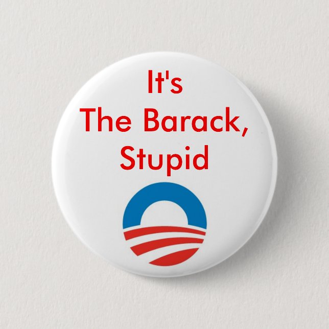 It's the Barack, stupid 2 Inch Round Button (Front)