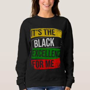 It's The Black Excellence For Me Proud African Ame Sweatshirt