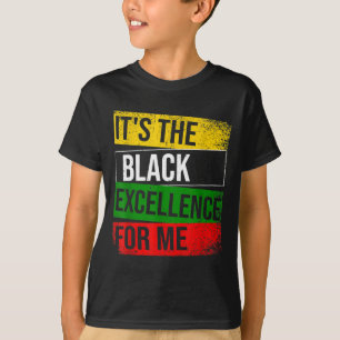 It's The Black Excellence For Me Proud African Ame T-Shirt