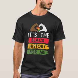 It's The Black History For Me - Black History Mont T-Shirt