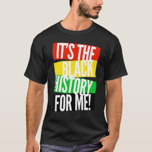 It's The Black History For Me - Black History Mont T-Shirt