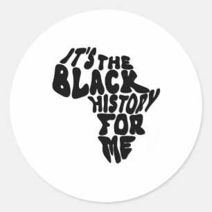 It's The Black History For Me Black History Month Classic Round Sticker