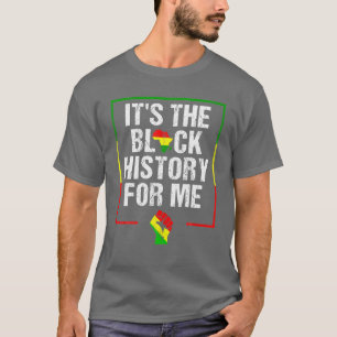 It's The Black History For Me Black History Month T-Shirt