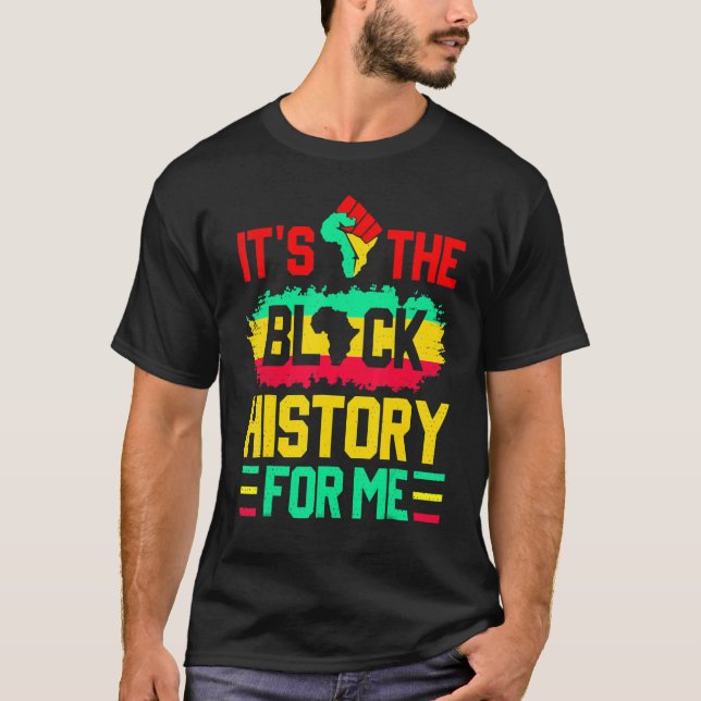 It's The Black History For Me Funny Black History  T-Shirt (Front)