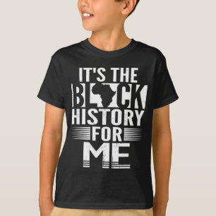 It's The Black History For Me It's The Melanin For T-Shirt