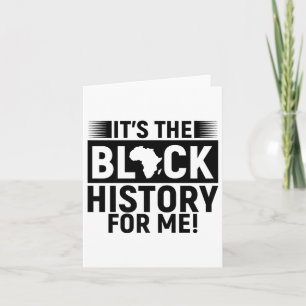 Its The Black History For Me Melanin Men Women Kid Card