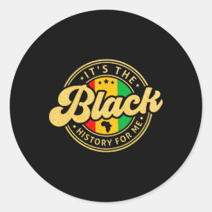It's The Black History For Me Month Melanin Proud Classic Round Sticker