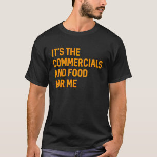 It's The Commercials and Food for Me Football Gam T-Shirt