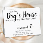 It's The Dogs House We Pay Mortgage Dog Moving Postcard<br><div class="desc">It's The Dog's House, We Just Pay The Mortgage! Let your best friend announce your move with this cute and funny dog moving announcement card. Personalize with names and your new address. This dog moving announcement is a must for all dog moms, dog dads and dog lovers! COPYRIGHT © 2020...</div>