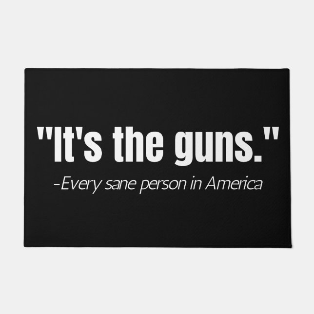It's the Guns Anti-Gun Violence Quote  Doormat (Front)