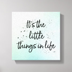 It's the little things in life -  Black Text Quote Canvas Print