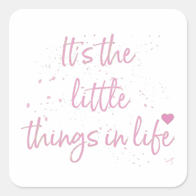 Its-the-little-Things-in-Life-quote-Pink Square Sticker (Front)