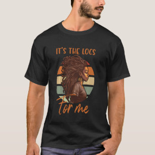 It's the Locs For Me Afro Hair Black American Afri T-Shirt