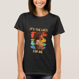It's the Locs For Me Afro Hair Black American Afri T-Shirt