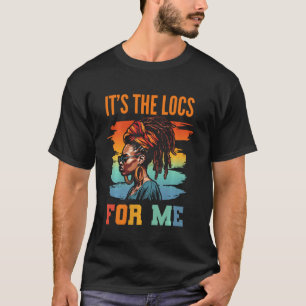 It's the Locs For Me Afro Hair Black American Afri T-Shirt