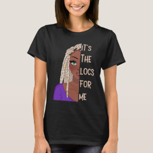 It's The Locs For Me Hair Black History Month Drea T-Shirt