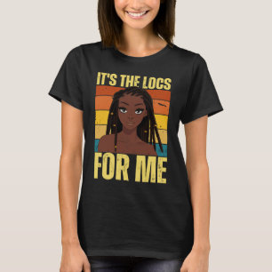 It's The Locs For Me Hair Black History Month Drea T-Shirt