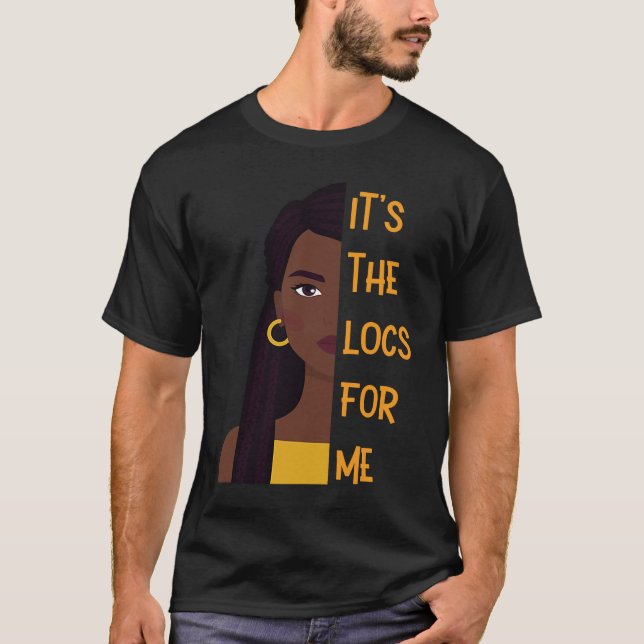 It's The Locs For Me Hair Black History Month Drea T-Shirt (Front)