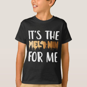 It's The Melanin For Me Black Melanated Women Hist T-Shirt
