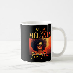 It's The Melanin For Me Melanated Black History Ju Coffee Mug