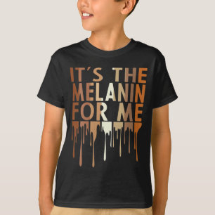 It's The Melanin For Me Melanated Black History Mo T-Shirt