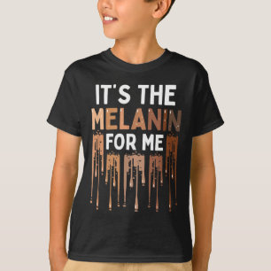 It's The Melanin For Me Melanated Black History Mo T-Shirt