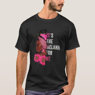 It's The Melanin For Me Melanated Black History Mo T-Shirt