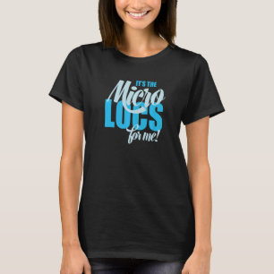It's The Microlocs for Me Locs  1 T-Shirt