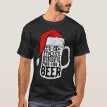 Its The Most Wonderful Time For A Beer Santa Hat C T-Shirt<br><div class="desc">Its The Most Wonderful Time For A Beer Santa Hat Christmas  .</div>