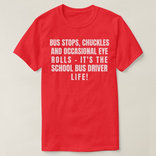 its the School Bus Driver life T-Shirt (Design Front)