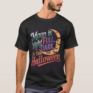 it's time for Halloween. Halloween T-shirt