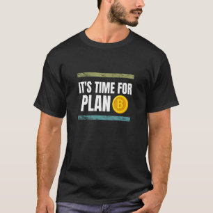 It's time for Plan B Bitcoin Crypto T-Shirt