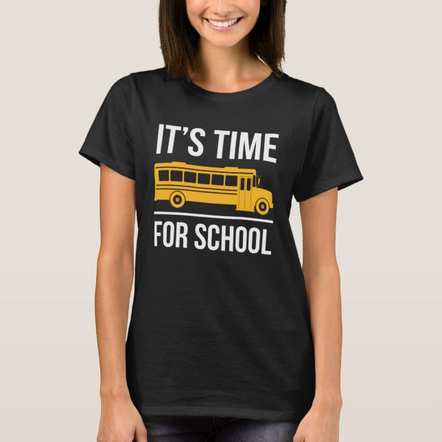 Its Time For School School Bus Driver T-Shirt (Front)