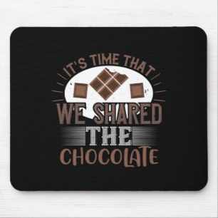 It'S Time That We Shared The Chocolate Mouse Pad