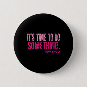 Its Time To Do Something Harris Wheimer For Women 2 Inch Round Button