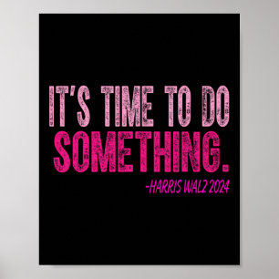 Its Time To Do Something Harris Wheimer For Women Poster
