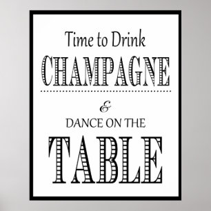 Its time to drink champagne and dance on the table poster