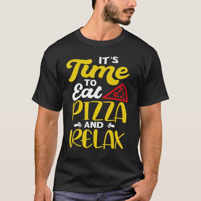 It's Time To Eat Pizza And Relax T-Shirt (Front)