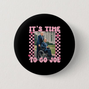 Its Time To Go Joe Funny Trump 2024 2 Inch Round Button
