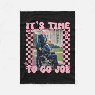 It's Time To Go Joe Funny Trump 2024  Fleece Blanket