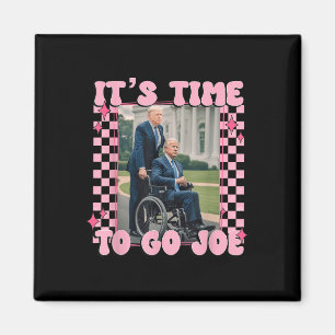 Its Time To Go Joe Funny Trump 2024 Magnet