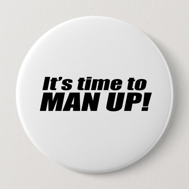 It's Time to Man Up 4 Inch Round Button (Front)