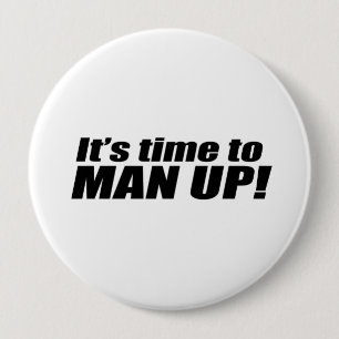 It's Time to Man Up 4 Inch Round Button