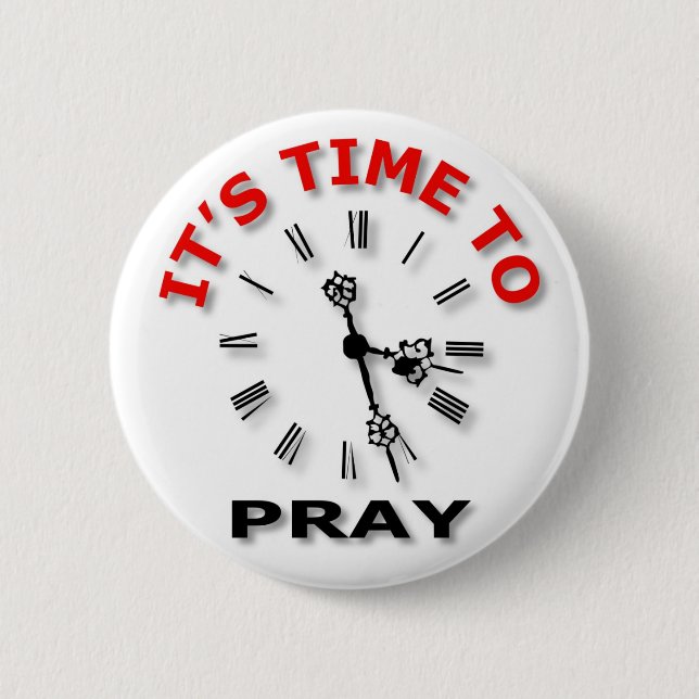 It's Time To Pray 2 Inch Round Button (Front)