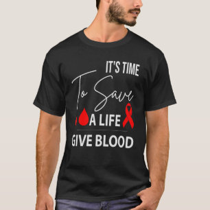 It's Time To Save A Life Give Blood, Funny Blood D T-Shirt