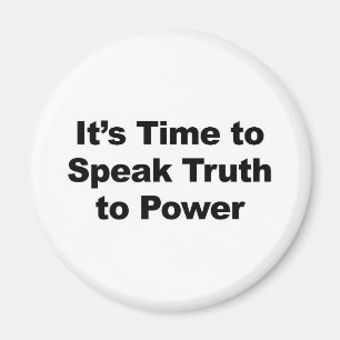It's Time to Speak Truth To Power Magnet