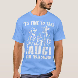 It's Time To Take Fauci To The Train Station, Trai T-Shirt